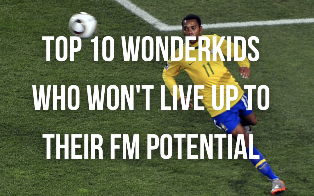 Top 10 Wonderkids Who Won’t Live Up to Their FM Potential