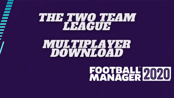 The Two Team League FM 20 Multiplayer Update