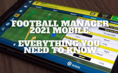Football Manager 2021 Mobile: Everything You Should Know