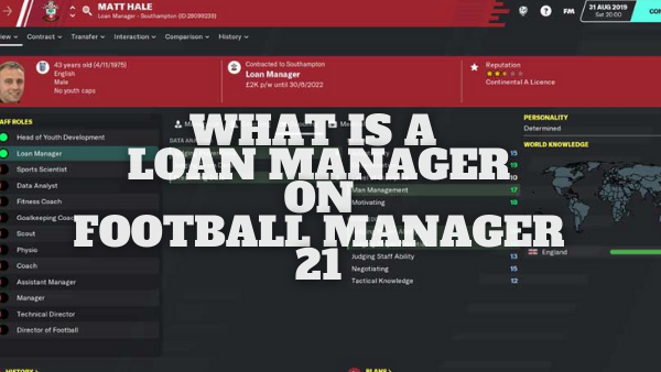 What Does a Loan Manager Do In Football Manager 21?
