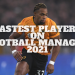 Fastest Players on Football Manager 2021